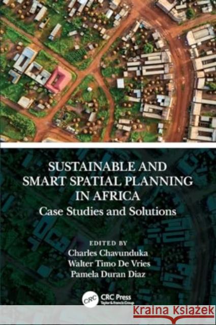 Sustainable and Smart Spatial Planning in Africa: Case Studies and Solutions Charles Chavunduka Walter Timo d Pamela Dura 9781032118437 CRC Press - książka