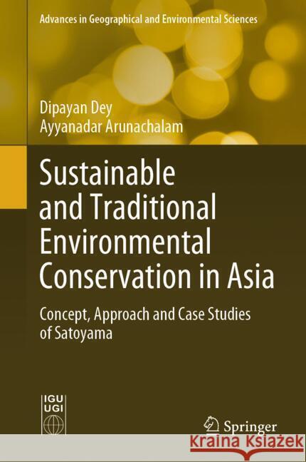 Sustainable and Traditional Environmental Conservation in Asia: Concept, Approach and Case Studies of Satoyama Dipayan Dey Ayyanadar Arunachalam 9789819718054 Springer - książka