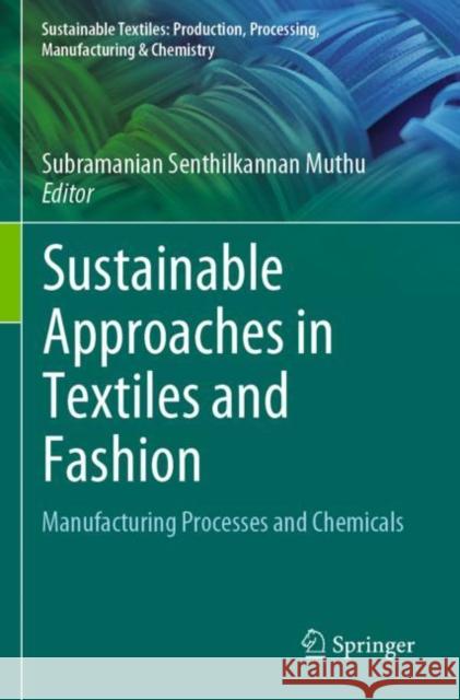 Sustainable Approaches in Textiles and Fashion: Manufacturing Processes and Chemicals Subramanian Senthilkannan Muthu 9789811905407 Springer - książka