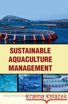 Sustainable Aquaculture Management Sanjay Kumar Gupta 9789350567975 Discovery Publishing House Pvt Ltd - książka