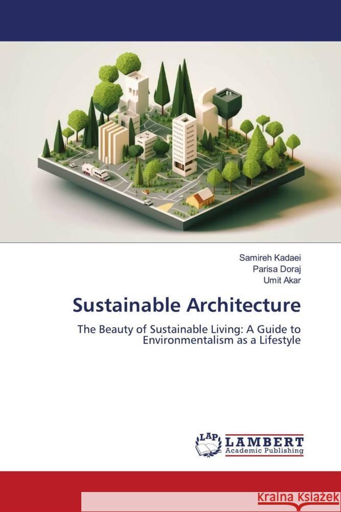 Sustainable Architecture Kadaei, Samireh, Doraj, Parisa, Akar, Umit 9786206685753 LAP Lambert Academic Publishing - książka