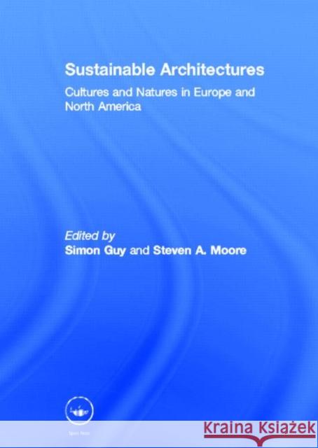 Sustainable Architectures : Cultures and Natures in Europe and North America Simon Guy Simon Guy Steven Moore 9780415700443 Routledge - książka