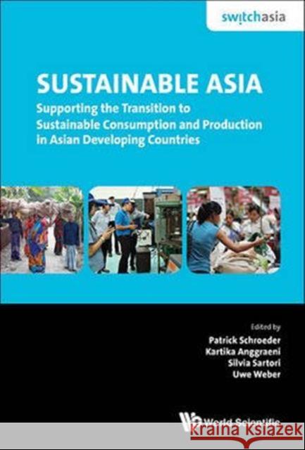 Sustainable Asia: Supporting the Transition to Sustainable Consumption and Production in Asian Developing Countries Patrick Schroeder Kartika Anggraeni Silvia Sartori 9789814730907 World Scientific Publishing Company - książka