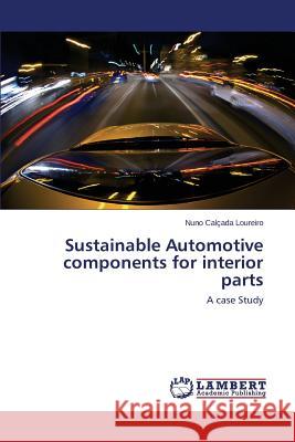 Sustainable Automotive Components for Interior Parts Calcada Loureiro Nuno 9783659110627 LAP Lambert Academic Publishing - książka