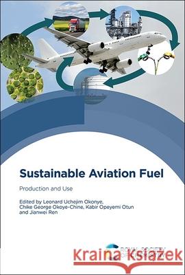 Sustainable Aviation Fuel: Production and Use Leonard Uchejim Okonye Chike George Okoye-Chine Kabir Opeyemi Otun 9781837675685 Royal Society of Chemistry - książka