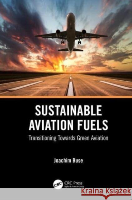 Sustainable Aviation Fuels Joachim (Adeptus Green Management GmbH, Germany) Buse 9781032576022 Taylor & Francis Ltd - książka