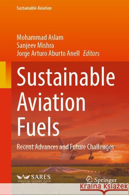 Sustainable Aviation Fuels: Recent Advances and Future Challenges Mohammad Aslam, Sanjeev Mishra, Jorge Arturo Aburto Anell 9783031837203 Springer International Publishing AG - książka