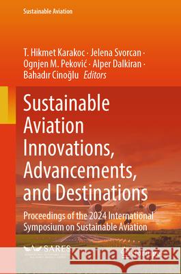 Sustainable Aviation Innovations, Advancements, and Destinations: Proceedings of the 2024 International Symposium on Sustainable Aviation T. Hikmet Karakoc Jelena Svorcan Ognjen M. Pekovic 9783032006172 Springer - książka