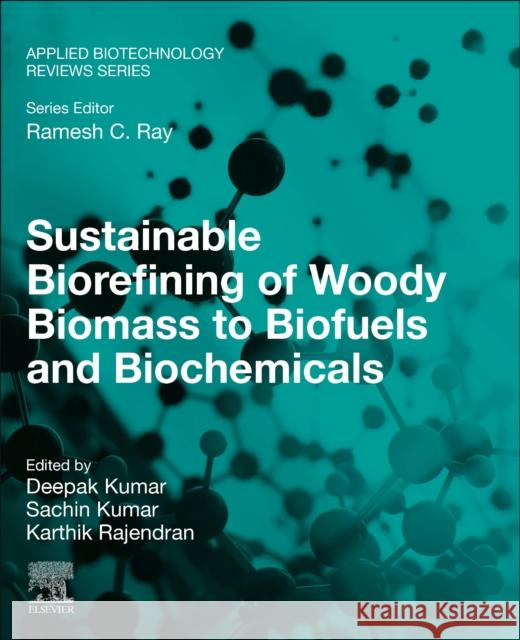 Sustainable Biorefining of Woody Biomass to Biofuels and Biochemicals Deepak Kumar Sachin Kumar Karthik Rajendran 9780323911870 Woodhead Publishing - książka