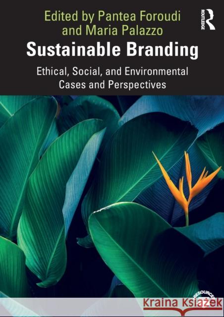 Sustainable Branding: Ethical, Social, and Environmental Cases and Perspectives Pantea Foroudi Maria Palazzo 9780367428822 Routledge - książka