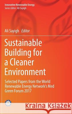 Sustainable Building for a Cleaner Environment: Selected Papers from the World Renewable Energy Network's Med Green Forum 2017 Sayigh, Ali 9783319945941 Springer - książka