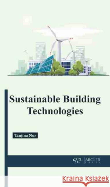 Sustainable Building Technologies  9781774076897 Arcler Education Inc - książka