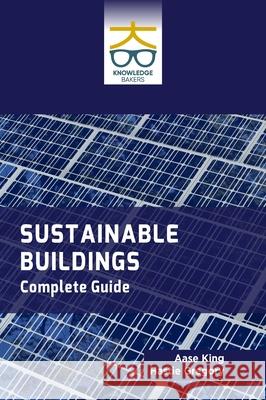 Sustainable Buildings: Complete Guide Aase King Hastie Gregory 9789390013210 Knowledge Bakers - książka