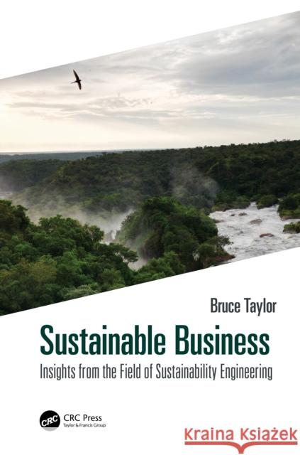 Sustainable Business: Insights from the Field of Sustainability Engineering Bruce Taylor 9781032334714 CRC Press - książka