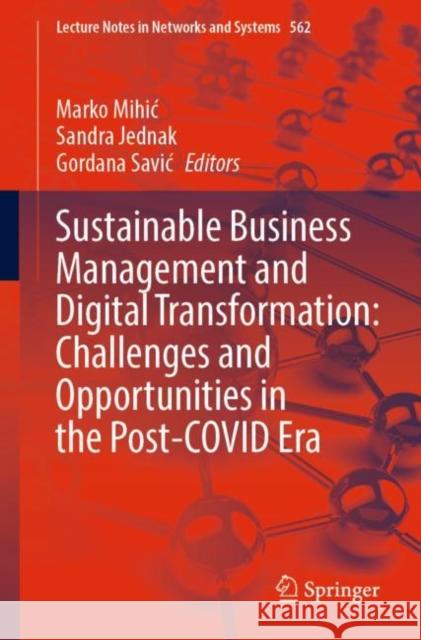 Sustainable Business Management and Digital Transformation: Challenges and Opportunities in the Post-COVID Era Marko Mihic Sandra Jednak Gordana Savic 9783031186448 Springer - książka