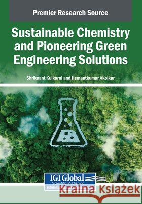 Sustainable Chemistry and Pioneering Green Engineering Solutions Kulkarni, Shrikaant, Akolkar, Hemantkumar 9798337314105 IGI Global - książka