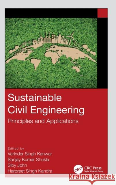 Sustainable Civil Engineering: Principles and Applications Varinder S Sanjay Kumar Shukla Siby John 9780367751579 CRC Press - książka
