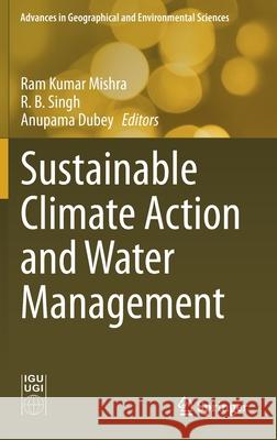 Sustainable Climate Action and Water Management Ram Kumar Mishra R. B. Singh Anupama Dubey 9789811582363 Springer - książka