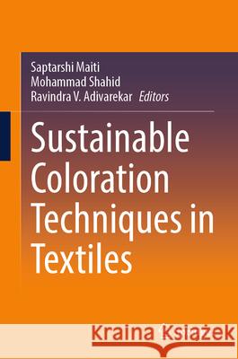 Sustainable Coloration Techniques in Textiles Saptarshi Maiti Mohammad Shahid Ravindra V. Adivarekar 9789819649747 Springer - książka