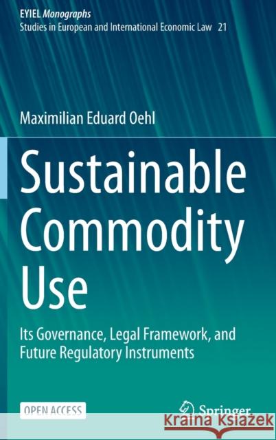 Sustainable Commodity Use: Its Governance, Legal Framework, and Future Regulatory Instruments Maximilian Eduard Oehl 9783030894955 Springer - książka