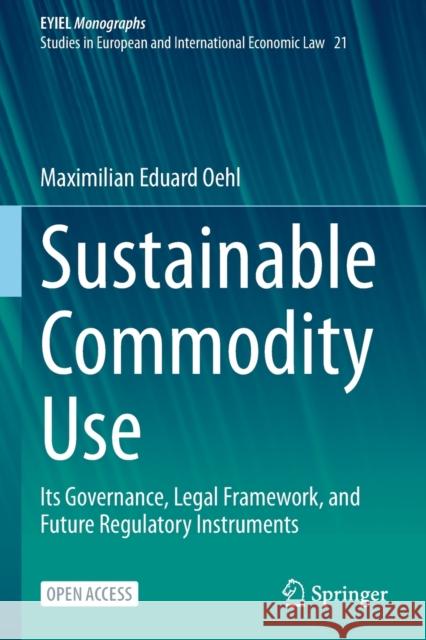 Sustainable Commodity Use: Its Governance, Legal Framework, and Future Regulatory Instruments Maximilian Eduard Oehl 9783030894986 Springer - książka