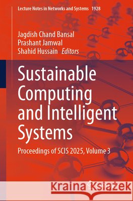 Sustainable Computing and Intelligent Systems: Proceedings of Scis 2025, Volume 3 Jagdish Chand Bansal Prashant Jamwal Shahid Hussain 9783032229168 Springer - książka