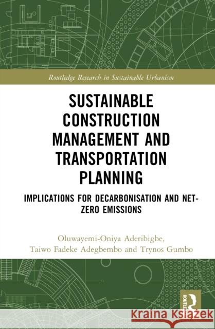 Sustainable Construction Management and Transportation Planning: Implications for Decarbonisation and Net-Zero Emissions Gumbo, Trynos 9781032872056 Routledge - książka