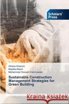 Sustainable Construction Management Strategies for Green Building Ghazvini, Alireza, Baqiri, Mujtaba, Karimzadeh, Mohammad Hossein 9786208847036 Scholars' Press - książka