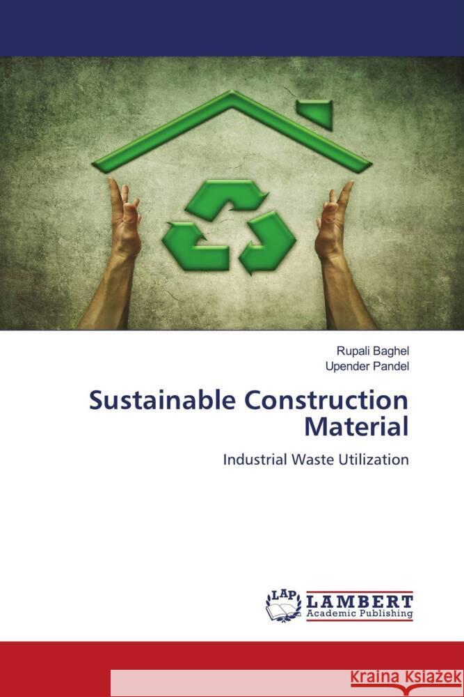 Sustainable Construction Material Baghel, Rupali, Pandel, Upender 9786204209906 LAP Lambert Academic Publishing - książka