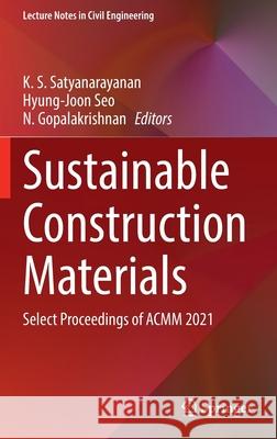 Sustainable Construction Materials: Select Proceedings of Acmm 2021 Satyanarayanan, K. S. 9789811664021 Springer Singapore - książka