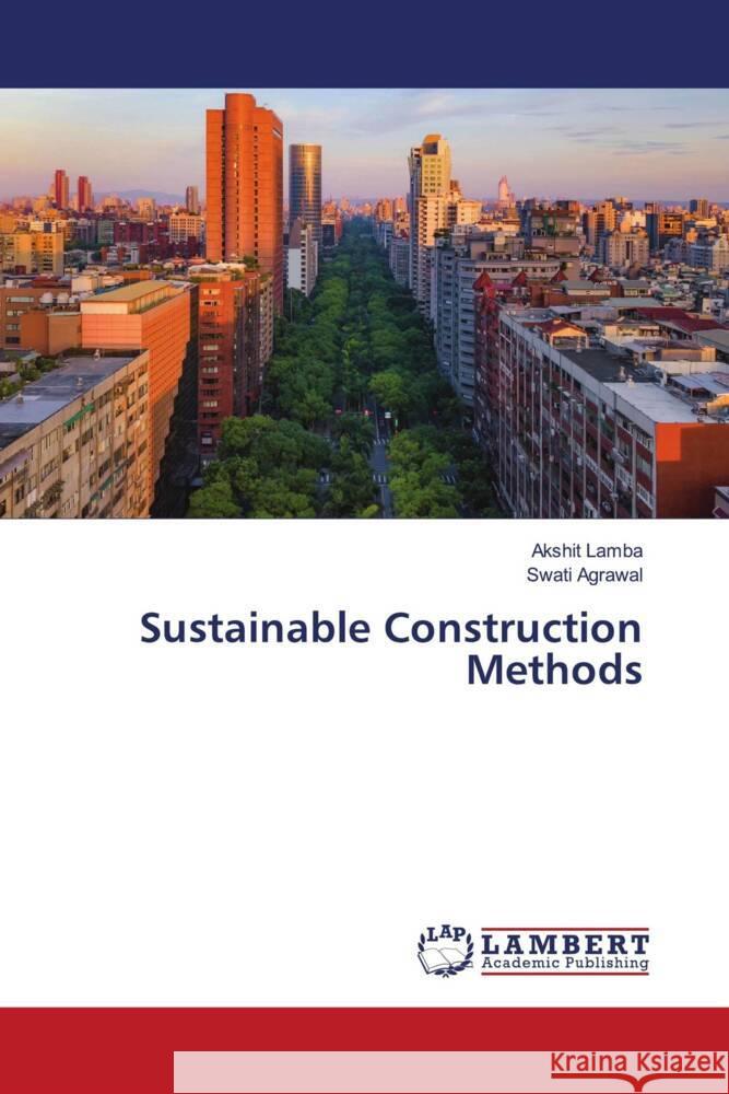 Sustainable Construction Methods Lamba, Akshit, Agrawal, Swati 9786208443917 LAP Lambert Academic Publishing - książka