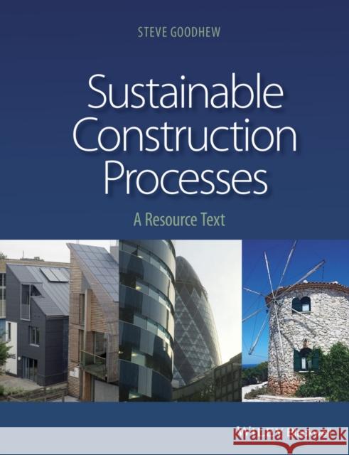 Sustainable Construction Processes: A Resource Text Goodhew, Steve 9781405187596 Wiley-Blackwell (an imprint of John Wiley & S - książka