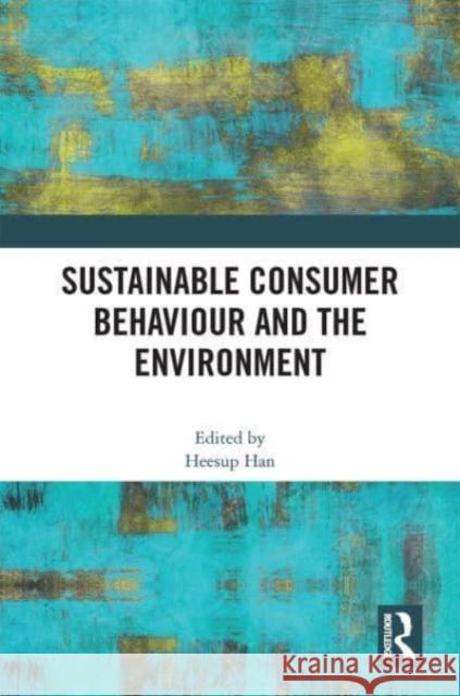 Sustainable Consumer Behaviour and the Environment Heesup Han 9781032187945 Routledge - książka