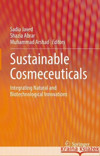 Sustainable Cosmeceuticals: Integrating Natural and Biotechnological Innovations Sadia Javed, Shazia Abrar, Muhammad Arshad 9783031860867 Springer International Publishing AG - książka