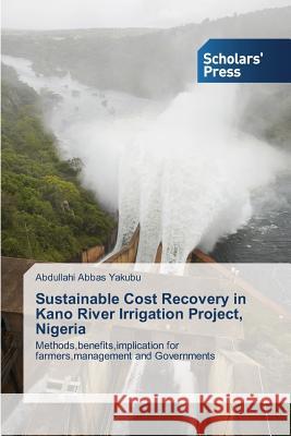 Sustainable Cost Recovery in Kano River Irrigation Project, Nigeria Yakubu, Abdullahi Abbas 9783639518160 Scholars' Press - książka