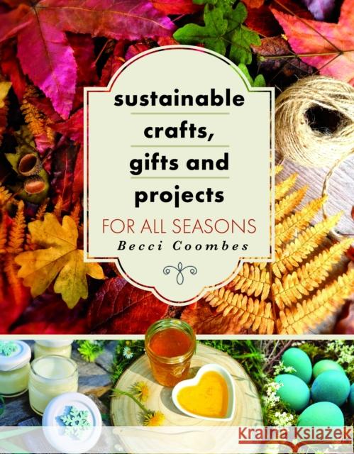 Sustainable Crafts, Gifts and Projects for All Seasons Becci Coombes 9781399064330 Pen & Sword Books Ltd - książka
