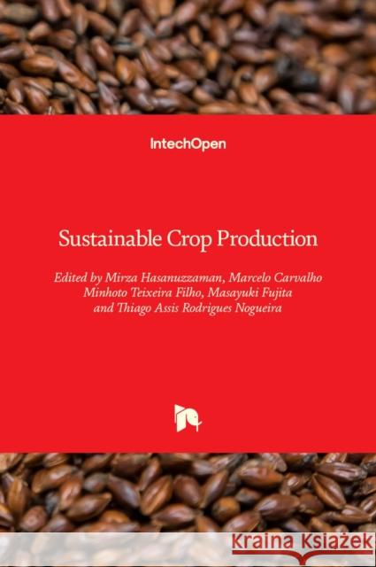 Sustainable Crop Production Mirza Hasanuzzaman Masayuki Fujita Marcelo Carvalho Minh Teixeir 9781789853179 Intechopen - książka