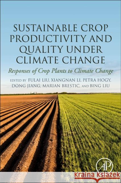 Sustainable Crop Productivity and Quality Under Climate Change: Responses of Crop Plants to Climate Change Fulai Liu Xiangnan Li Petra Hogy 9780323854498 Academic Press - książka