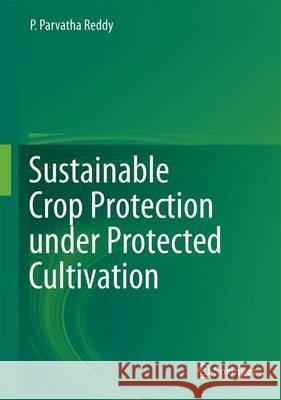 Sustainable Crop Protection Under Protected Cultivation Reddy, P. Parvatha 9789812879509 Springer - książka