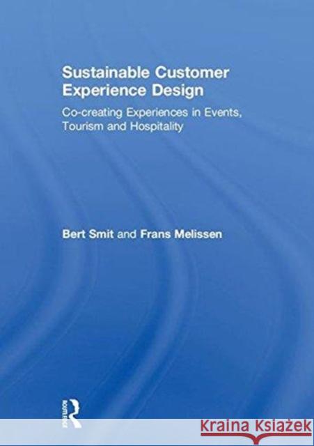 Sustainable Customer Experience Design: Co-Creating Experiences in Events, Tourism and Hospitality Bert Smit Frans Melissen 9781138658547 Routledge - książka