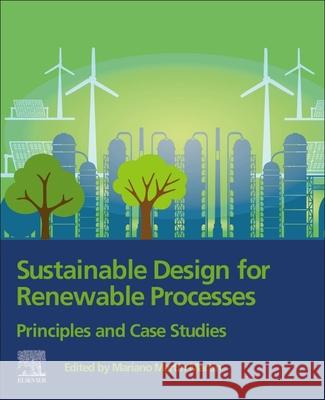 Sustainable Design for Renewable Processes: Principles and Case Studies Mariano Martin 9780128243244 Elsevier - książka