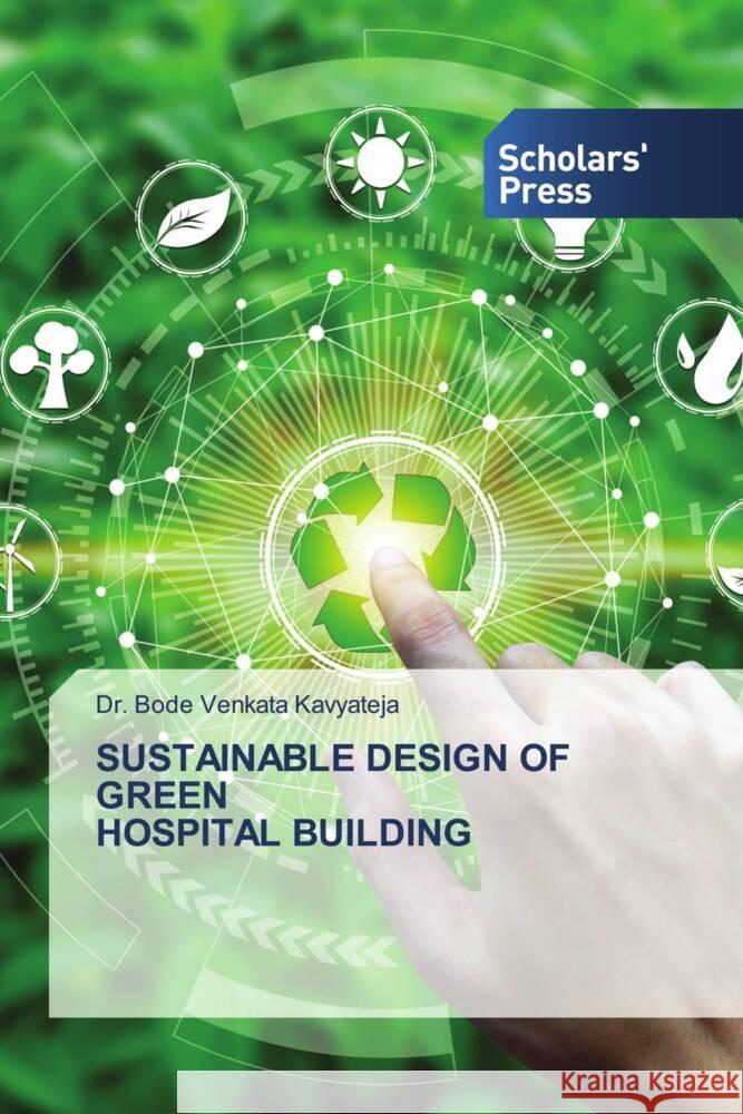 SUSTAINABLE DESIGN OF GREEN HOSPITAL BUILDING Kavyateja, Dr. Bode Venkata 9786202319973 Scholars' Press - książka