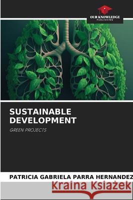 SUSTAINABLE DEVELOPMENT Parra Hernández, Patricia Gabriela 9786208652630 Our Knowledge Publishing - książka