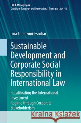 Sustainable Development and Corporate Social Responsibility in International Law: Recalibrating the International Investment Regime with Investor Obli Lina Lorenzon 9783031999710 Springer - książka