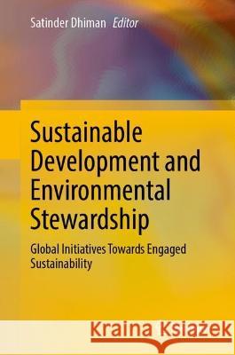 Sustainable Development and Environmental Stewardship: Global Initiatives Towards Engaged Sustainability Satinder Dhiman 9783031288845 Springer - książka