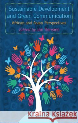 Sustainable Development and Green Communication: African and Asian Perspectives Servaes, J. 9781137329400  - książka