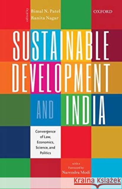 Sustainable Development and India: Convergence of Law, Economics, Science, and Politics Bimal N. Patel Ranita Nagar 9780199474622 Oxford University Press, USA - książka