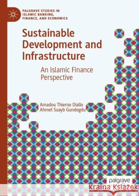 Sustainable Development and Infrastructure: An Islamic Finance Perspective Amadou Thierno Diallo Ahmet Suayb Gundogdu 9783030670931 Palgrave MacMillan - książka