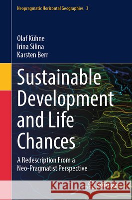 Sustainable Development and Life Chances: A Redescription from a Neo-Pragmatist Perspective Olaf K?hne Irina Silina Karsten Berr 9783032201812 Springer - książka