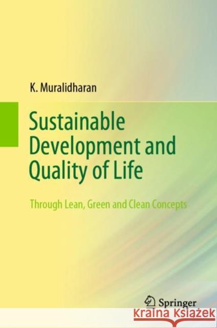 Sustainable Development and Quality of Life: Through Lean, Green and Clean Concepts K. Muralidharan 9789811618345 Springer - książka